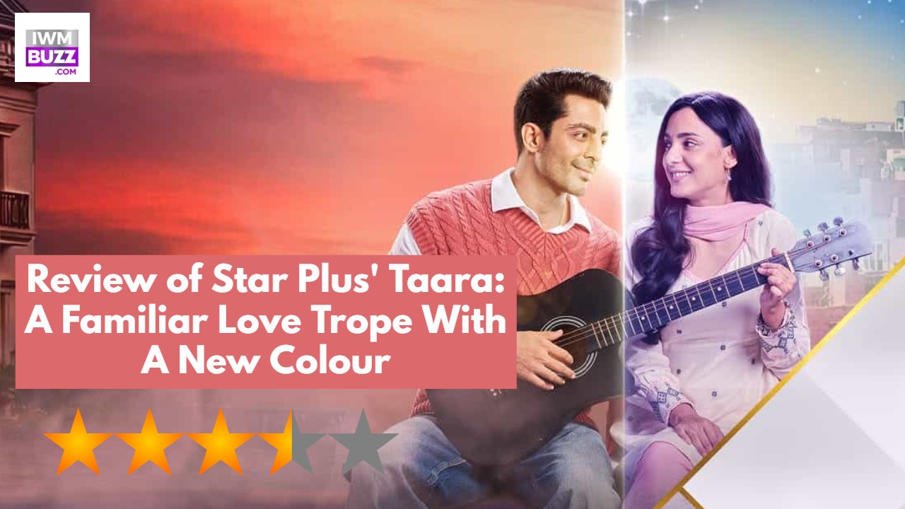 स्टार प्लस के शो तारा का रिव्यू: एक जाना-पहचाना लव ट्रॉप, एक नए रंग के साथ