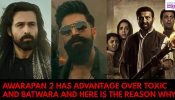 'आवारापन 2' को 'टॉक्सिक' और 'बंटवारा' के मुकाबले एक खास फायदा है, और इसकी वजह यह है: